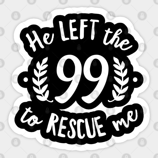 He Left the 99 to Rescue Me Cursive Branch Black Text Sticker by DetourShirts